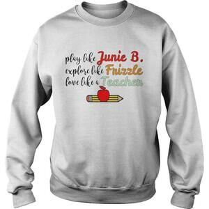 Play Like Junie B Explore Like Frizzle Love Like A Teacher Sweatshirt